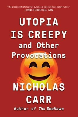 Utopia Is Creepy: And Other Provocations Paperback W. W. Norton & Company