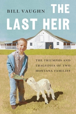 The Last Heir: The Triumphs and Tragedies of Two Montana Families Paperback Bison Books