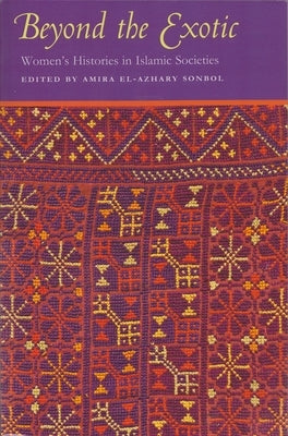 Beyond the Exotic: Women's Histories in Islamic Societies Paperback Syracuse University Press
