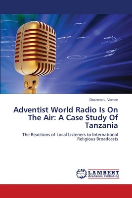 Adventist World Radio Is On The Air: A Case Study Of Tanzania Paperback LAP Lambert Academic Publishing