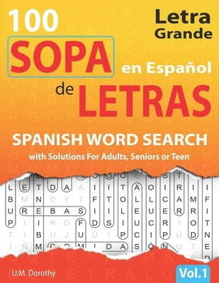 Sopa de Letras en Español Letra Grande: 100 Puzzles Spanish Word Search Large Print with Solutions For Adults, Seniors or Teens (Vol.1) by Dorothy, U. M.