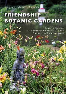 Friendship Botanic Gardens Paperback Arcadia Publishing (SC)