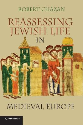 Reassessing Jewish Life in Medieval Europe. Robert Chazan Paperback Cambridge University Press