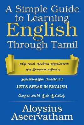 A Simple Guide to Learning English Through Tamil by Aseervatham, Aloysius