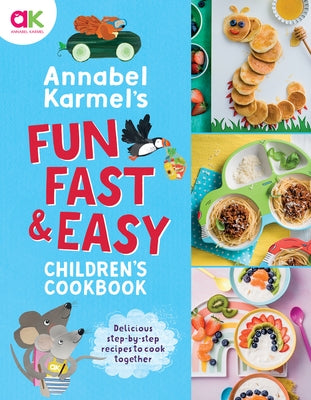 Annabel Karmel's Fun, Fast and Easy Children's Cookbook by Karmel, Annabel