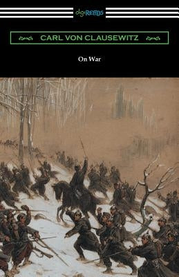 On War (Complete edition translated by J. J. Graham) by Clausewitz, Carl Von