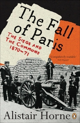 The Fall of Paris: The Siege and the Commune 1870-71 Paperback Penguin Books