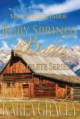 Mail Order Bride - Ruby Springs Brides Complete Series: Clean and Wholesome Historical Inspirational Western Romance Paperback Createspace Independent Publishing Platform