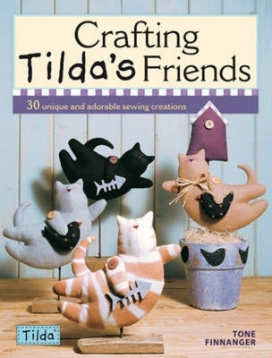 Crafting Tilda's Friends: 30 Unique Projects Featuring Adorable Creations from Tilda by Finnanger, Tone