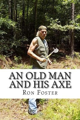 An Old Man And His Axe: A Prepper fiction book of survival in an EMP grid down post apocalyptic world Paperback Createspace Independent Publishing Platform
