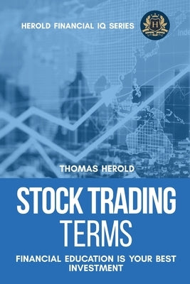 Stock Trading Terms - Financial Education Is Your Best Investment by Herold, Thomas
