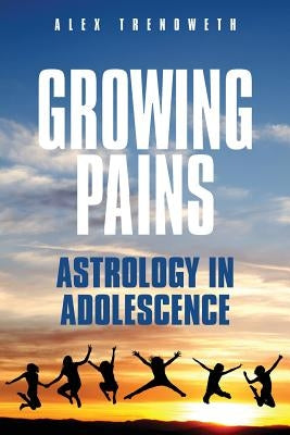 Growing Pains: Astrology in Adolescence by Trenoweth, Alex