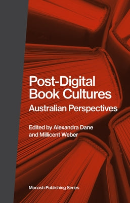 Post-Digital Book Cultures: Australian Perspectives Paperback Monash University Publishing