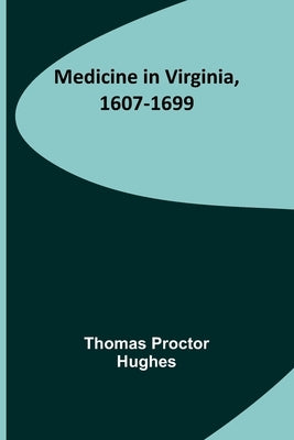 Medicine in Virginia, 1607-1699 Paperback Alpha Edition