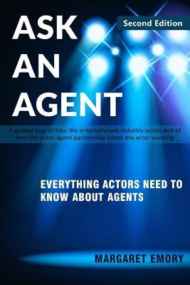 Ask An Agent: Everything Actors Need To Know About Agents Paperback Createspace Independent Publishing Platform