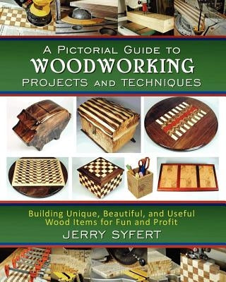 A Pictorial Guide To WOODWORKING PROJECTS and TECHNIQUES by Syfert, Jerry