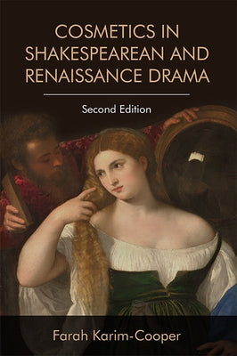 Cosmetics in Shakespearean and Renaissance Drama by Karim-Cooper, Farah