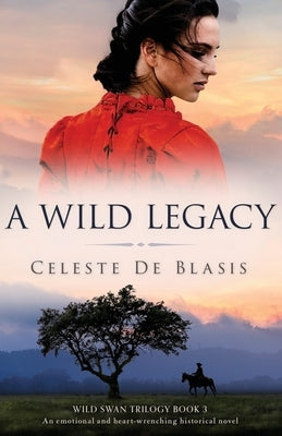 A Wild Legacy: An emotional and heart-wrenching historical novel by de Blasis, Celeste
