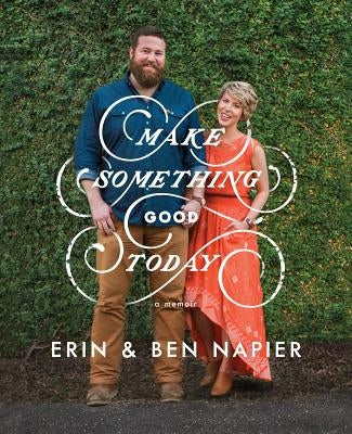 Make Something Good Today: A Memoir by Napier, Erin