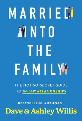 Married Into the Family: The Not-So-Secret Guide to In-Law Relationships by Willis, Dave