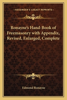 Ronayne's Hand-Book of Freemasonry with Appendix, Revised, Enlarged, Complete by Ronayne, Edmond
