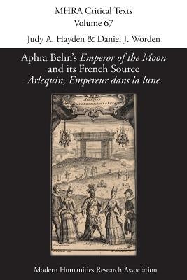 Aphra Behn's 'Emperor of the Moon' and its French Source 'Arlequin, Empereur dans la lune' by Hayden, Judy A.