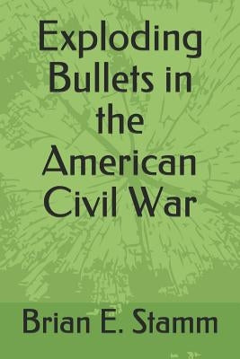 Exploding Bullets in the American Civil War Paperback Independently Published