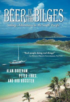 Beer in the Bilges: Sailing Adventures in the South Pacific by Boreham, Jinks &. Rossiter