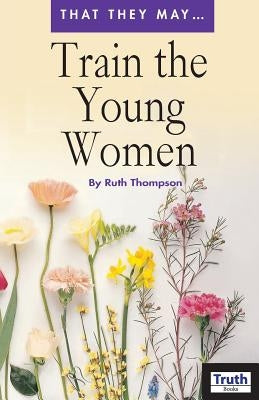 Train the Young Women Paperback Truth Publications, Inc.