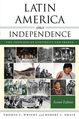 Latin America Since Independence: Two Centuries of Continuity and Change Paperback Rowman & Littlefield Publishers