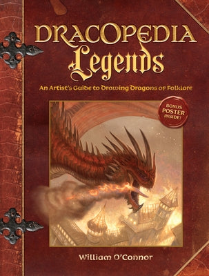 Dracopedia Legends: An Artist's Guide to Drawing Dragons of Folklore by O'Connor, William