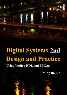 Digital Systems Design and Practice: Using Verilog HDL and FPGAs Paperback Createspace Independent Publishing Platform