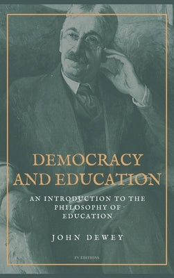 Democracy and Education: An Introduction to the Philosophy of Education (Easy to Read Layout) by Dewey, John