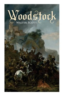 Woodstock: Historical Novel by Scott, Walter