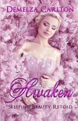 Awaken: Sleeping Beauty Retold by Carlton, Demelza