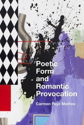 Poetic Form and Romantic Provocation by Mathes, Carmen Faye