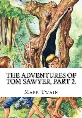 The Adventures of Tom Sawyer, Part 2. Paperback Createspace Independent Publishing Platform
