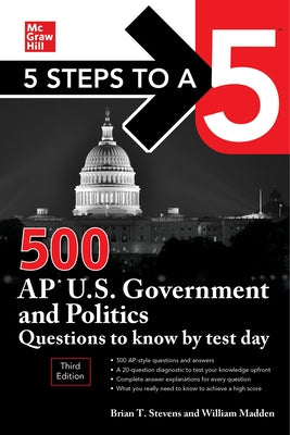 5 Steps to a 5: 500 AP U.S. Government and Politics Questions to Know by Test Day, Third Edition by Madden, William