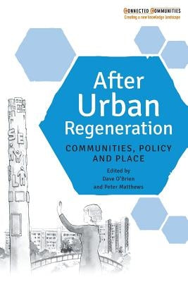 After Urban Regeneration: Communities, Policy and Place by O'Brien, Dave