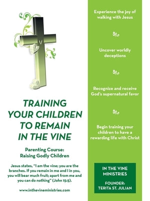 Training Your Children to Remain in the Vine: Parenting Course: Raising Godly Children by St Julian, Terita