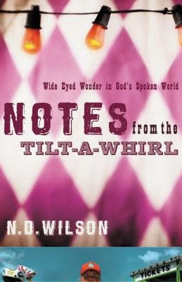 Notes from the Tilt-A-Whirl: Wide-Eyed Wonder in God's Spoken World Paperback Thomas Nelson