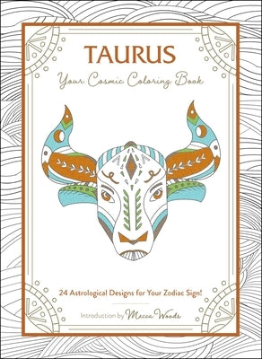 Taurus: Your Cosmic Coloring Book: 24 Astrological Designs for Your Zodiac Sign! by Woods, Mecca