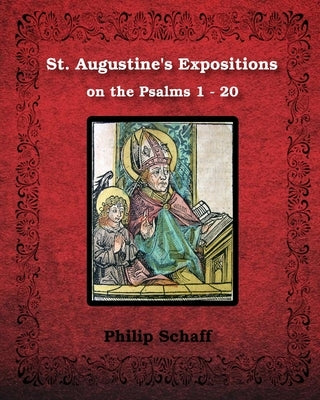 St. Augustine's Expositions on the Psalms 1 - 20: Illustrated by Augustine, St