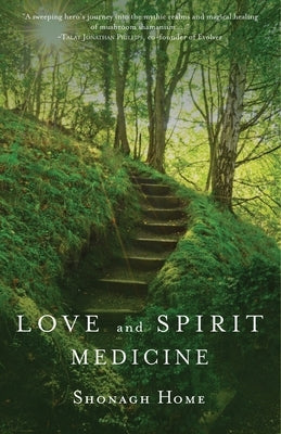 Love and Spirit Medicine by Home, Shonagh