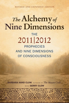 Alchemy of Nine Dimensions: The 2011/2012 Prophecies and Nine Dimensions of Consciousness by Clow, Barbara Hand