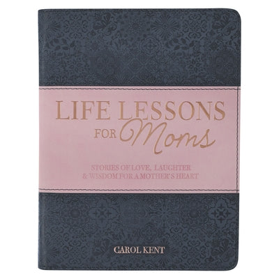 Life Lessons for Moms, Stories of Love, Laughter & Wisdom for a Mother's Heart Leather Christian Art Gifts