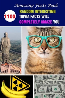 Amazing Facts Book: 1100 Random Interesting Trivia Facts Will Completely Amaze You by Velezmoro, Alberto