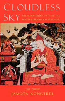 Cloudless Sky: The Mahamudra Path of the Tibetan Buddhist Kagyu School by The Third Jamgon Kongtrul