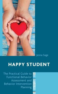 Happy Student: The Practical Guide to Functional Behavior Assessment and Behavior Intervention Planning Paperback Rowman & Littlefield Publishers