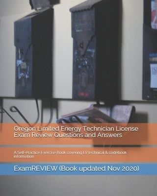 Oregon Limited Energy Technician License Exam Review Questions and Answers: A Self-Practice Exercise Book covering LV technical & codebook information by Examreview